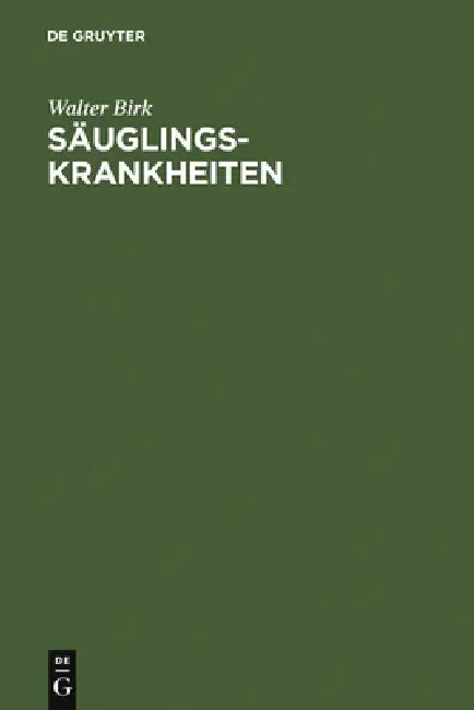 Säuglingskrankheiten: Leitfaden Der Kinderheilkunde: Für Studierende Und Ärzte, Teil 1 by Walter Birk