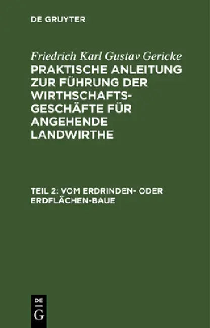 Vom Erdrinden- Oder Erdflächen-Baue: Band 2. Von Den Verschiedenen Arten, Den Ackerbau Zu Betreiben, Und Von Mancherlei Für Den Rationellen Praktische by Albrecht Thaer, Friedrich Karl Gustav Gericke