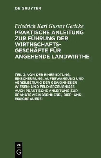 Von Der Einerndtung, Einscheurung, Aufbewahrung Und Versilberung Der Gewonnenen Wiesen- Und Feld-Erzeugnisse, Auch Praktische Anleitung Zur Brandtewei by Albrecht Thaer, Friedrich Karl Gustav Gericke