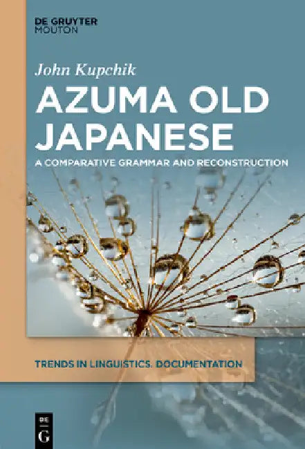 Azuma Old Japanese: A Comparative Grammar and Reconstruction by John Kupchik