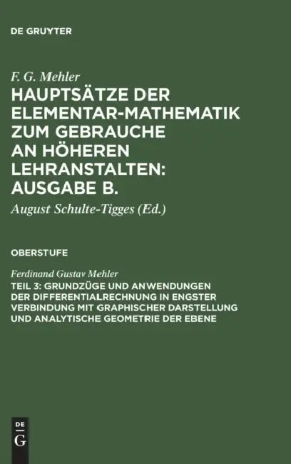 Grundzüge Und Anwendungen Der Differentialrechnung in Engster Verbindung Mit Graphischer Darstellung Und Analytische Geometrie Der Ebene: Für Die Ober by Ferdinand Gustav Mehler, August Schulte-Tigges