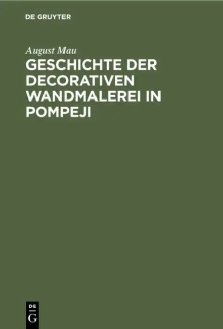 Geschichte der decorativen Wandmalerei in Pompeji by August Mau