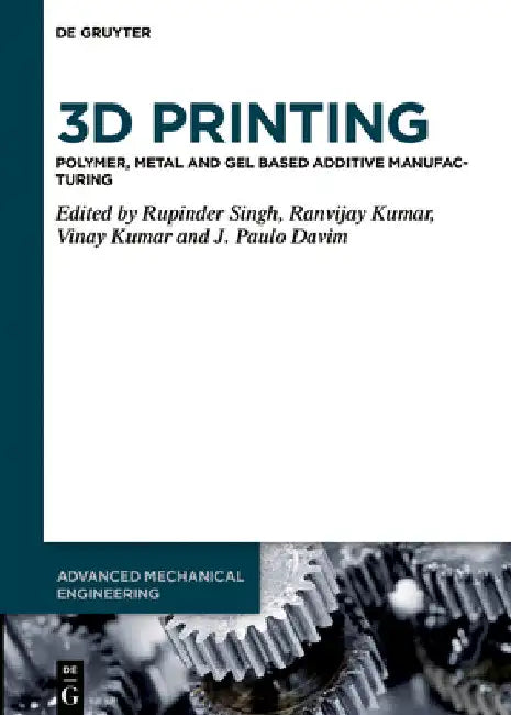 3D Printing: Polymer, Metal and Gel Based Additive Manufacturing by Rupinder Singh