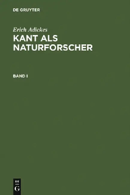 Erich Adickes: Kant ALS Naturforscher. Band I by Erich Adickes