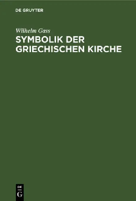 Symbolik Der Griechischen Kirche by Wilhelm Gass