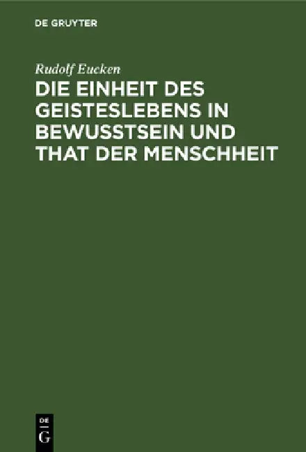 Die Einheit Des Geisteslebens in Bewusstsein Und That Der Menschheit: Untersuchungen by Rudolf Eucken