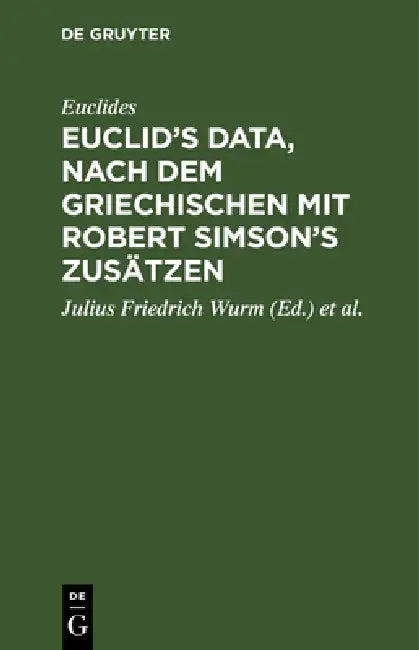 Euclid's Data, Nach Dem Griechischen Mit Robert Simson's Zusätzen by Euclides, Julius Friedrich Wurm, Robert Simson