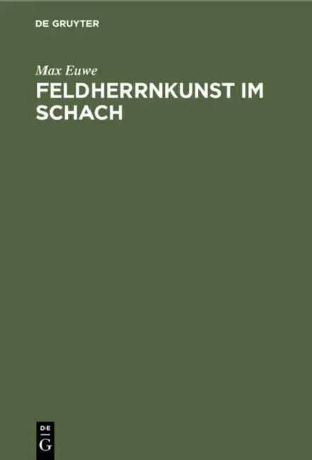 Feldherrnkunst Im Schach: Eine Studie Über Die Entwicklung Des Schachdenkens Vom Jahre 1600 Bis Heute. Mit Einem Anhang: Schach Mit Dem Computer by Max Euwe, Kurt Richter