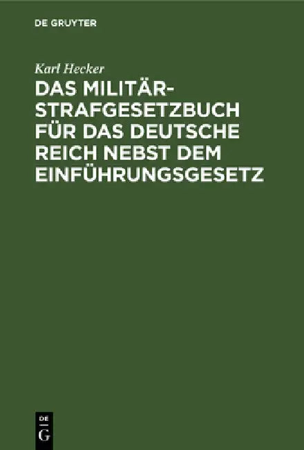 Das Militär-Strafgesetzbuch Für Das Deutsche Reich Nebst Dem Einführungsgesetz by Karl Hecker