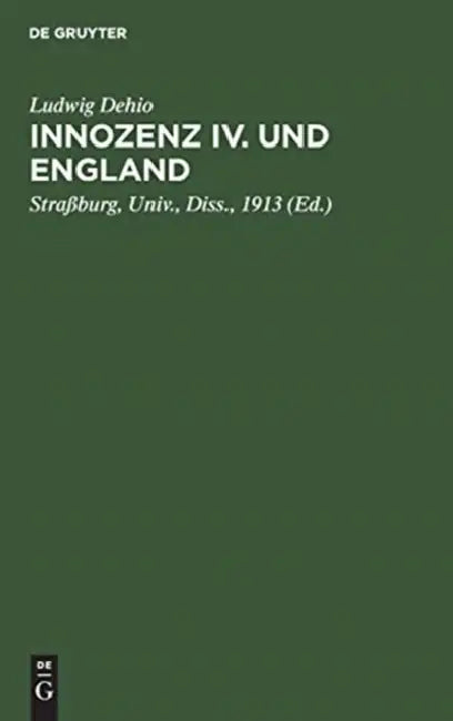 Innozenz IV. und England by Ludwig Dehio, Straßburg Univ Diss 1913