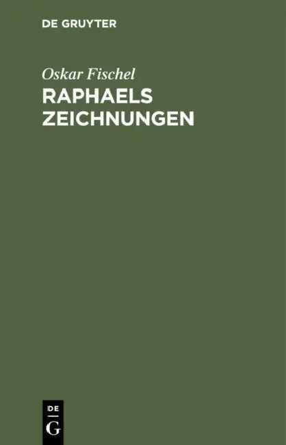 Raphaels Zeichnungen: Versuch Einer Kritik Der Bisher Veröffentlichten Blätter by Oskar Fischel, G. Dehio