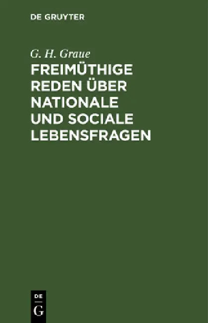 Freimüthige Reden Über Nationale Und Sociale Lebensfragen by G. H. Graue