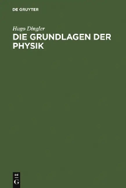 Die Grundlagen der Physik by Hugo Dingler