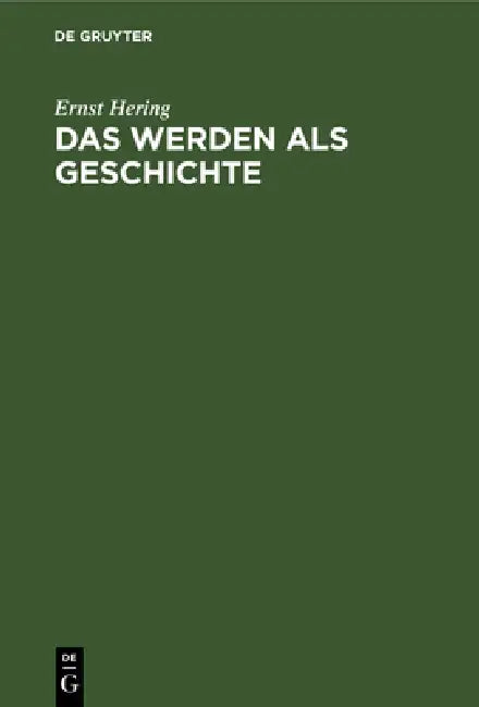 Das Werden als Geschichte by Ernst Hering