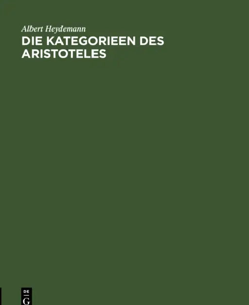 Die Kategorieen Des Aristoteles by Albert Heydemann