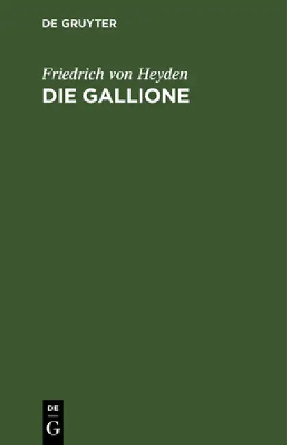 Die Gallione: Gedicht in 6 Gesängen by Friedrich Von Heyden