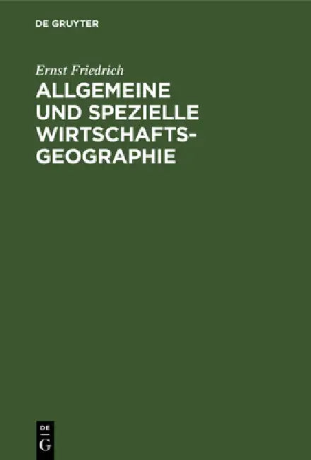 Allgemeine und spezielle Wirtschaftsgeographie by Ernst Friedrich