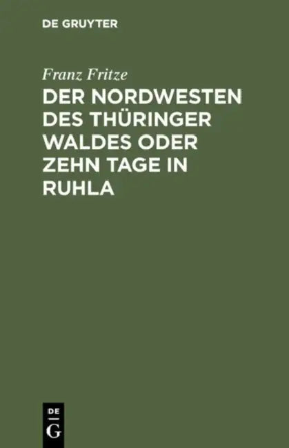 Der Nordwesten Des Thüringer Waldes Oder Zehn Tage in Ruhla: Gemälde Aus Dem Badeorte Ruhla Und Seiner Umgebung. Eisenach, Wilhelmsthal, Altenstein, L by Franz Fritze