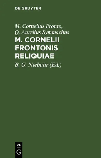 M. Cornelii Frontonis Reliquiae by M. Cornelius Fronto, Q. Aurelius Symmachus, B. G. Niebuhr