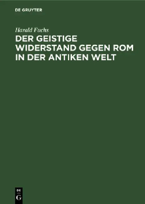 Der Geistige Widerstand Gegen ROM in Der Antiken Welt by Harald Fuchs