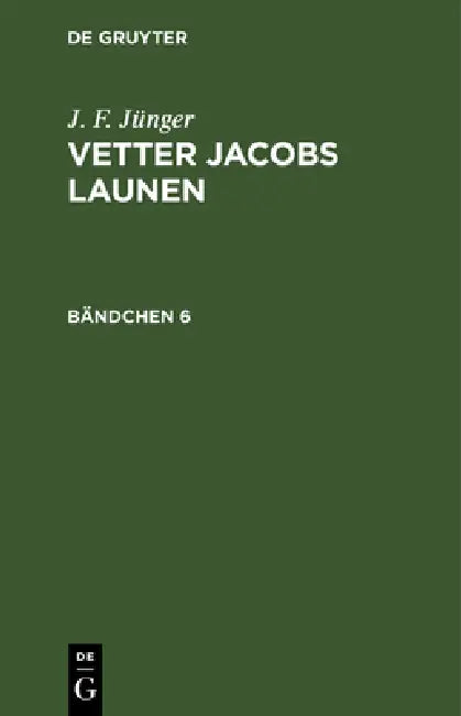 J. F. Jünger: Vetter Jacobs Launen. Bändchen 6 by J. F. Jünger