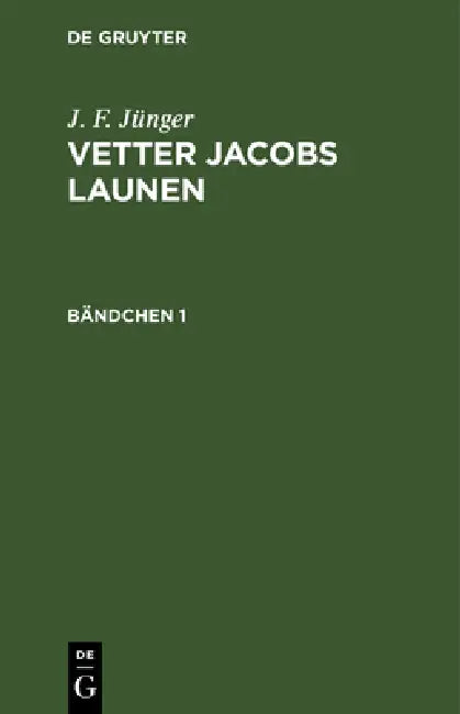J. F. Jünger: Vetter Jacobs Launen. Bändchen 1 by J. F. Jünger