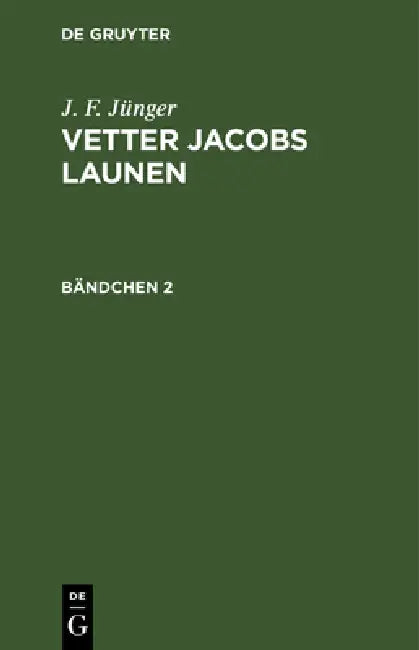 J. F. Jünger: Vetter Jacobs Launen. Bändchen 2 by J. F. Jünger