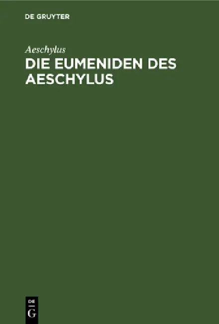 Die Eumeniden Des Aeschylus by Aeschylus, Rudolph Kopisch