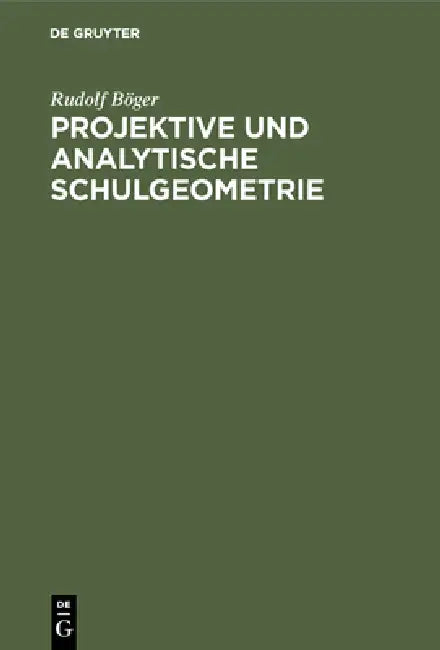 Projektive und analytische Schulgeometrie by Rudolf Böger