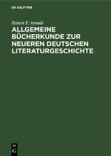 Allgemeine Bücherkunde Zur Neueren Deutschen Literaturgeschichte by Robert F. Arnold