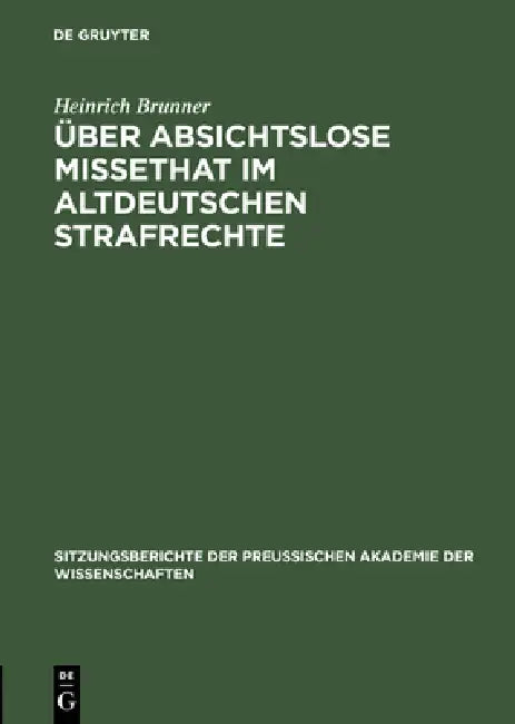 Über absichtslose Missethat im altdeutschen Strafrechte by Heinrich Brunner