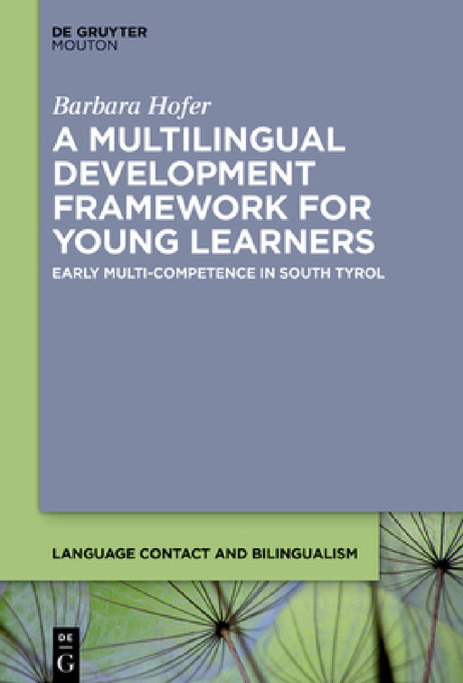 A Multilingual Development Framework for Young Learners: Early Multi-Competence in South Tyrol by Barbara Hofer