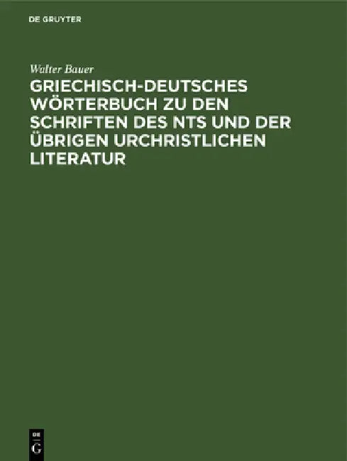 Griechisch-Deutsches Wörterbuch Zu Den Schriften Des Nts Und Der Übrigen Urchristlichen Literatur by Walter Bauer