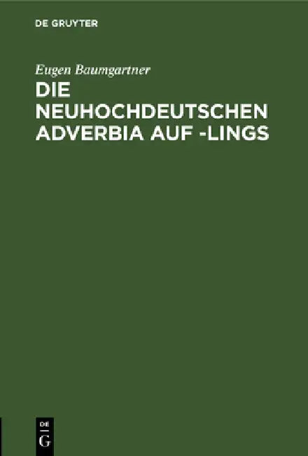 Die Neuhochdeutschen Adverbia Auf -Lings: Inaugural Dissertation by Eugen Baumgartner