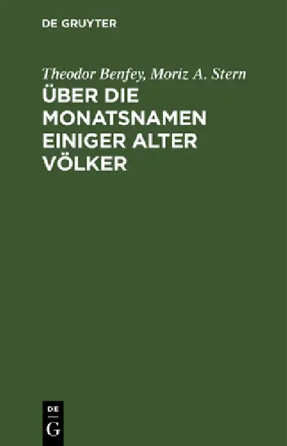 Über Die Monatsnamen Einiger Alter Völker: Insbesondere Der Perser, Cappadocier, Juden Und Syrer by Theodor Benfey, Moriz A. Stern