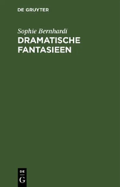 Dramatische Fantasieen by Sophie Bernhardi