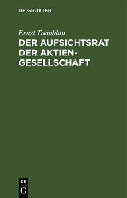 Der Aufsichtsrat Der Aktiengesellschaft: Eine Darstellung Seiner Aufgaben, Rechte Und Pflichten Für Die PRAXIS by Ernst Tremblau