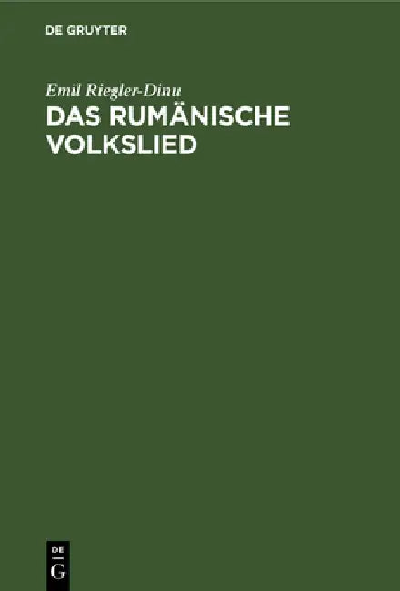 Das Rumänische Volkslied: Eine Musikwissenschaftliche Studie by Emil Riegler-Dinu