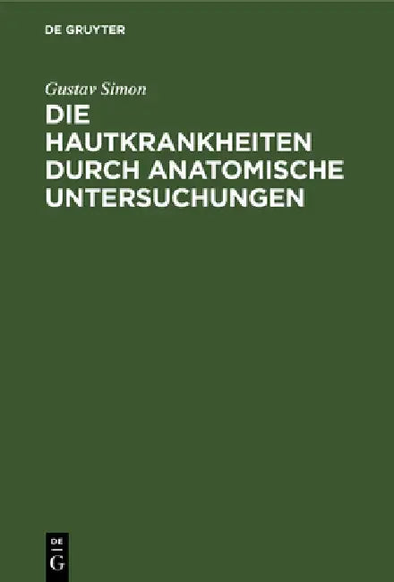 Die Hautkrankheiten Durch Anatomische Untersuchungen by Gustav Simon