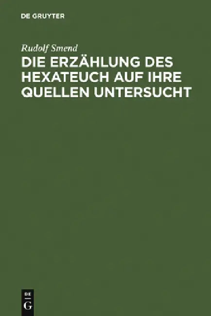 Die Erzählung des Hexateuch auf ihre Quellen untersucht by Rudolf Smend