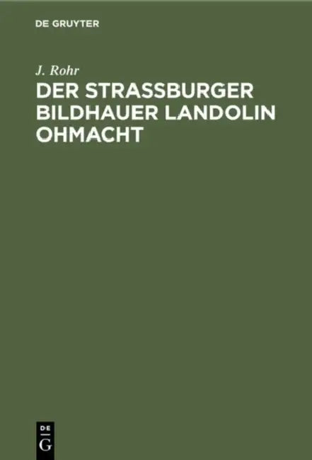 Der Straßburger Bildhauer Landolin Ohmacht by J. Rohr