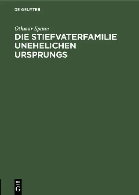 Die Stiefvaterfamilie unehelichen Ursprungs by Othmar Spann