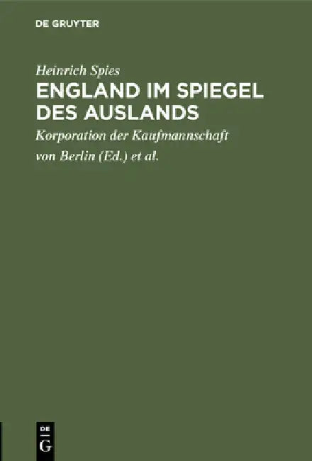 England im Spiegel des Auslands by Heinrich Spies, Korporation Der Kaufmannschaft Von Berli, Handels-Hochschule Berlin