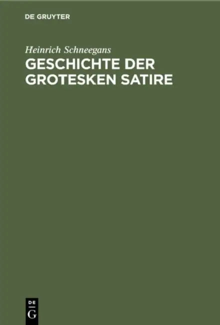 Geschichte der grotesken Satire by Heinrich Schneegans