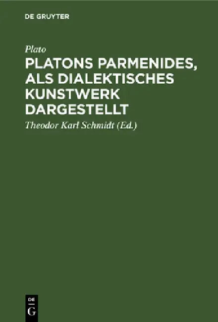 Platons Parmenides, als dialektisches Kunstwerk dargestellt by Plato, Theodor Karl Schmidt