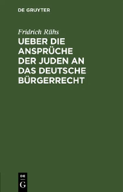 Ueber Die Ansprüche Der Juden an Das Deutsche Bürgerrecht by Fridrich Rühs