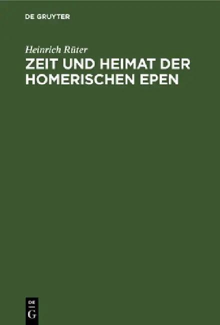 Zeit Und Heimat Der Homerischen Epen: Vom Zorn Des Achilleus Und Von Der Heimkehr Des Odysseus by Heinrich Rüter