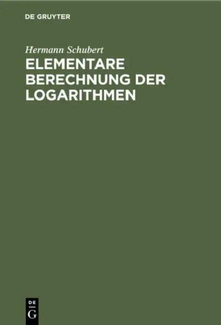 Elementare Berechnung Der Logarithmen: Eine Ergänzung Der Arithmetik-Bücher by Hermann Schubert
