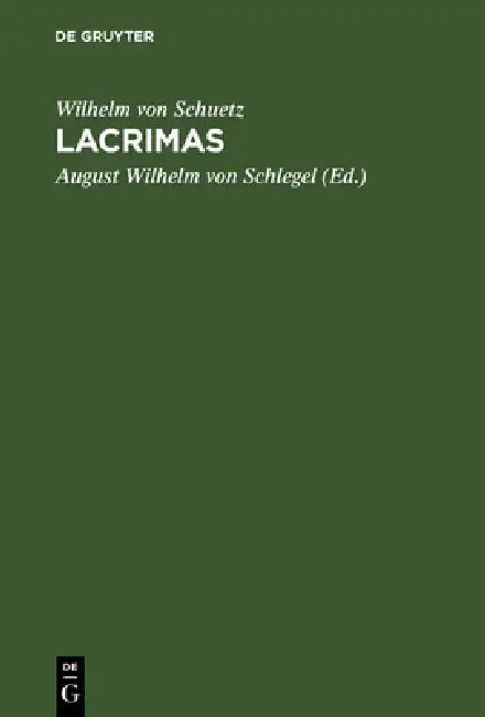 Lacrimas by Wilhelm Von Schuetz, August Wilhelm Von Schlegel