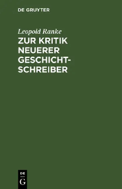 Zur Kritik Neuerer Geschichtschreiber: Eine Beylage Zu Desselben Romanischen Und Germanischen Geschichten by Leopold Von Ranke